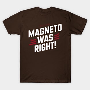 Magneto was right T-Shirt